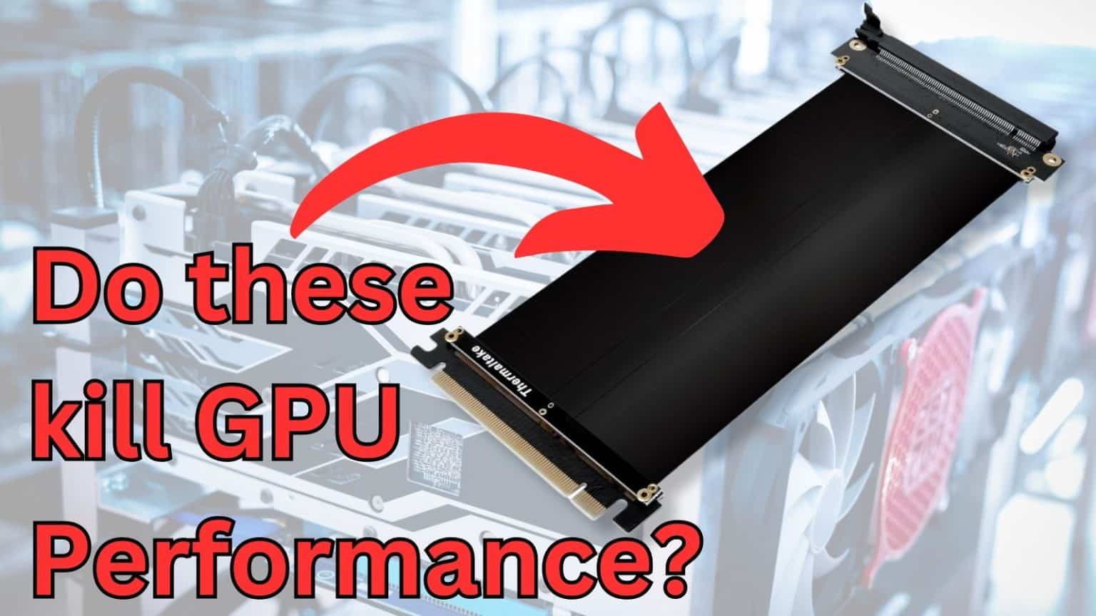 Do GPU Riser Cables (Extension Cables) Reduce Performance? Tech Overwrite